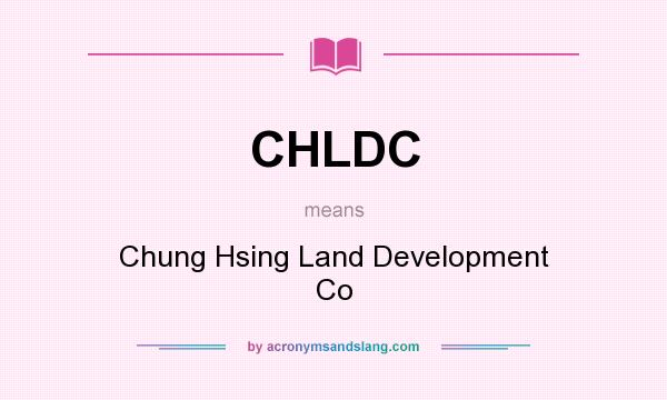 What does CHLDC mean? It stands for Chung Hsing Land Development Co