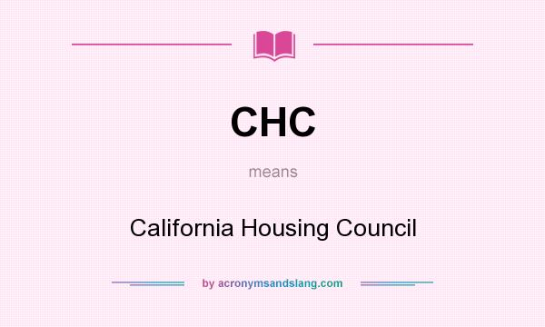 What does CHC mean? It stands for California Housing Council
