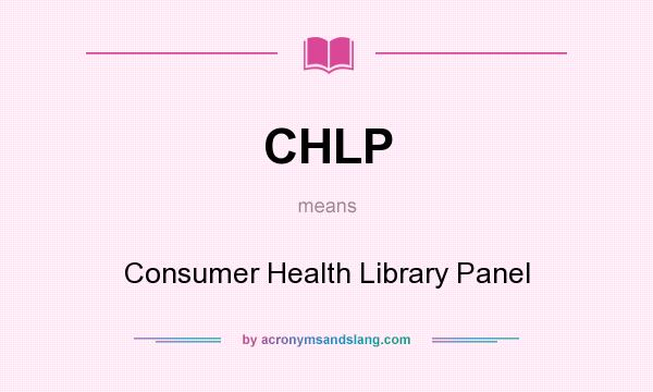 What does CHLP mean? It stands for Consumer Health Library Panel