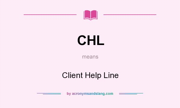 What does CHL mean? It stands for Client Help Line