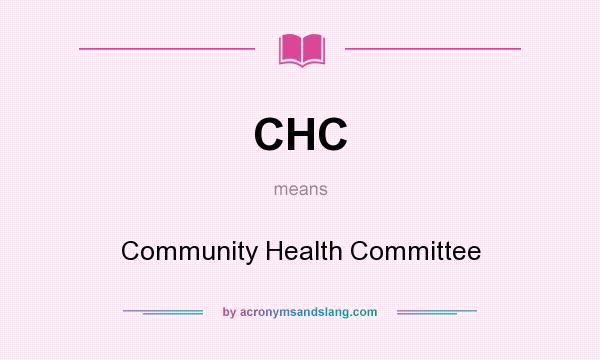 What does CHC mean? It stands for Community Health Committee