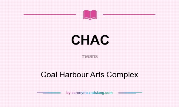 What does CHAC mean? It stands for Coal Harbour Arts Complex