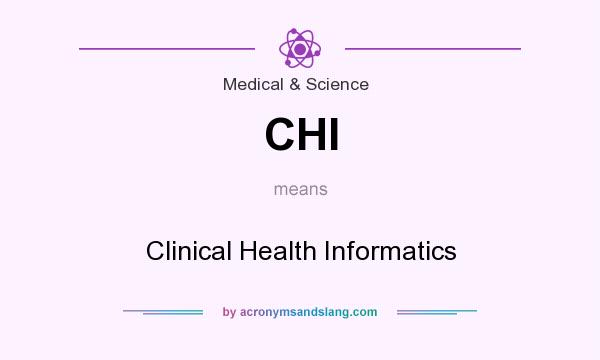 What does CHI mean? It stands for Clinical Health Informatics