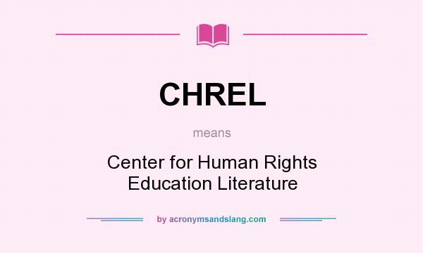What does CHREL mean? It stands for Center for Human Rights Education Literature