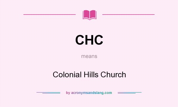 What does CHC mean? It stands for Colonial Hills Church