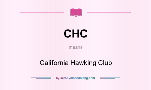 What does CHC mean? It stands for California Hawking Club