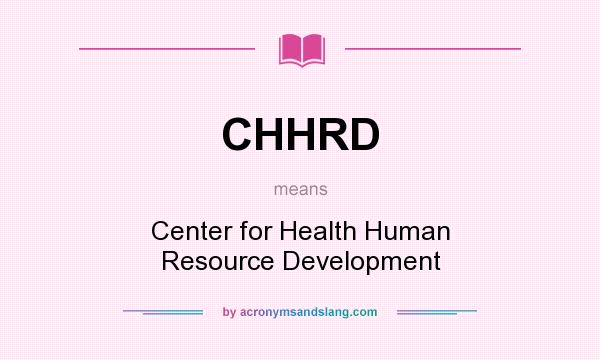 What does CHHRD mean? It stands for Center for Health Human Resource Development