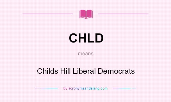 What does CHLD mean? It stands for Childs Hill Liberal Democrats