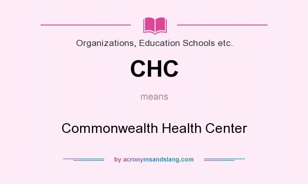 What does CHC mean? It stands for Commonwealth Health Center