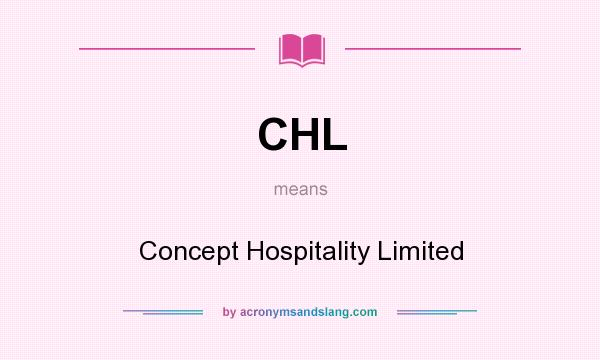 What does CHL mean? It stands for Concept Hospitality Limited