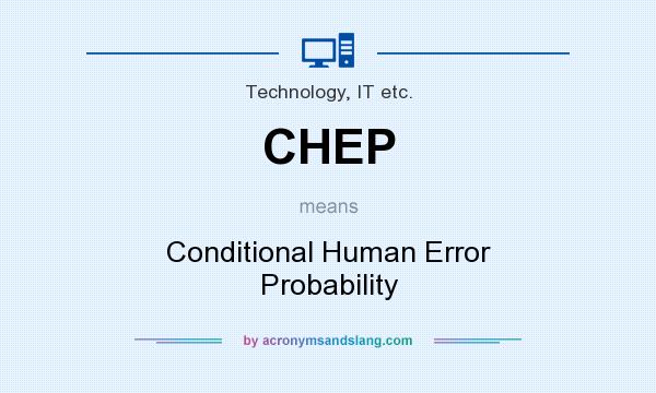 What does CHEP mean? It stands for Conditional Human Error Probability
