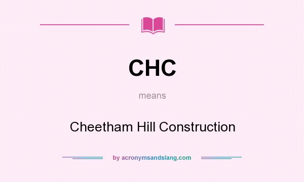 What does CHC mean? It stands for Cheetham Hill Construction