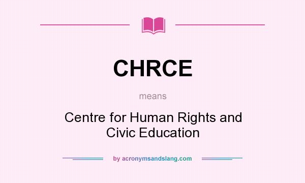 What does CHRCE mean? It stands for Centre for Human Rights and Civic Education