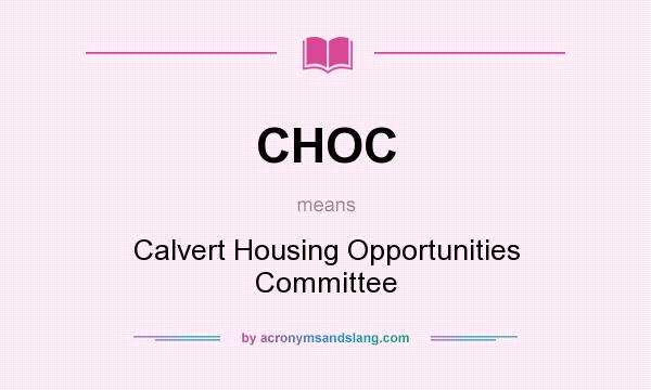 What does CHOC mean? It stands for Calvert Housing Opportunities Committee