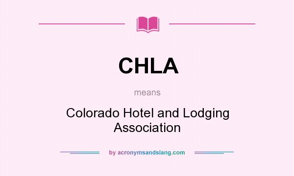 What does CHLA mean? It stands for Colorado Hotel and Lodging Association