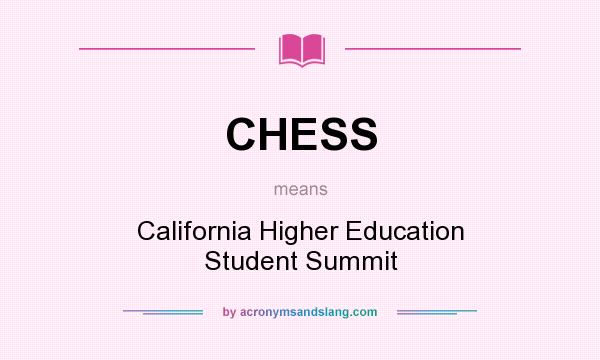What does CHESS mean? It stands for California Higher Education Student Summit