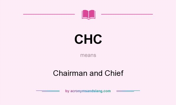What does CHC mean? It stands for Chairman and Chief