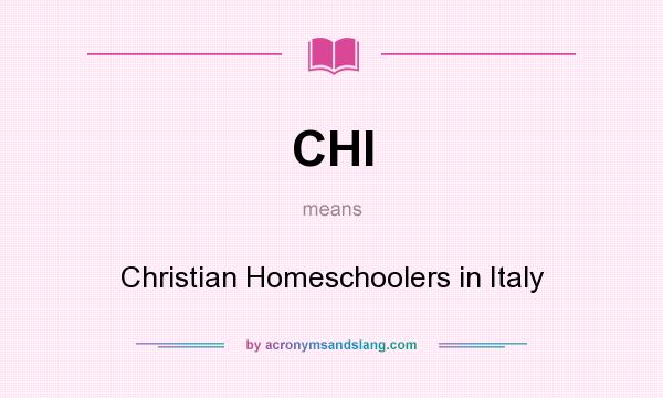 What does CHI mean? It stands for Christian Homeschoolers in Italy