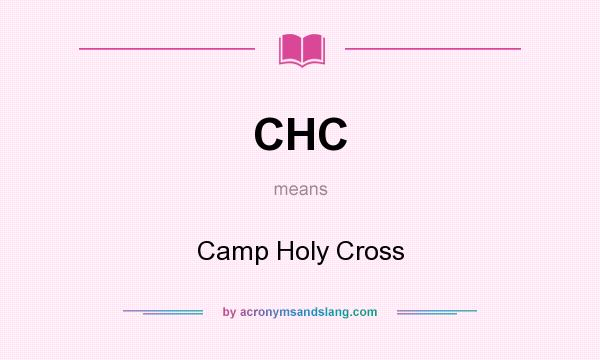What does CHC mean? It stands for Camp Holy Cross