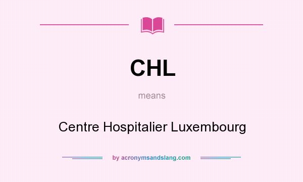 What does CHL mean? It stands for Centre Hospitalier Luxembourg