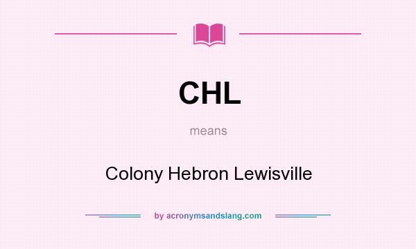 What does CHL mean? It stands for Colony Hebron Lewisville