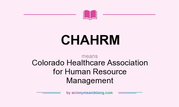 What does CHAHRM mean? It stands for Colorado Healthcare Association for Human Resource Management