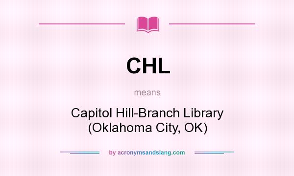 What does CHL mean? It stands for Capitol Hill-Branch Library (Oklahoma City, OK)