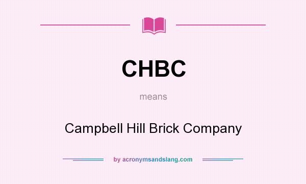 What does CHBC mean? It stands for Campbell Hill Brick Company