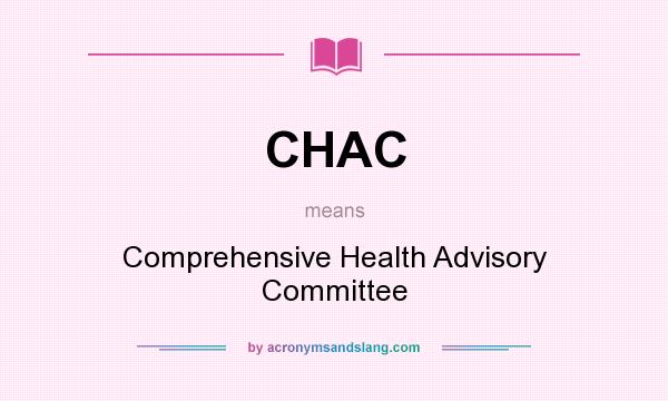 What does CHAC mean? It stands for Comprehensive Health Advisory Committee