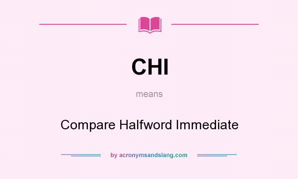 What does CHI mean? It stands for Compare Halfword Immediate