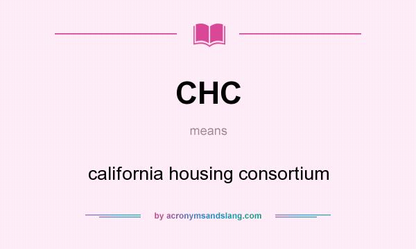 What does CHC mean? It stands for california housing consortium