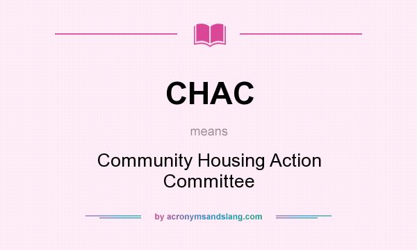 What does CHAC mean? It stands for Community Housing Action Committee