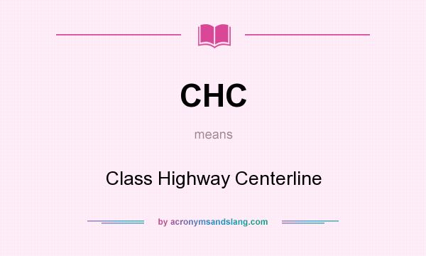 What does CHC mean? It stands for Class Highway Centerline