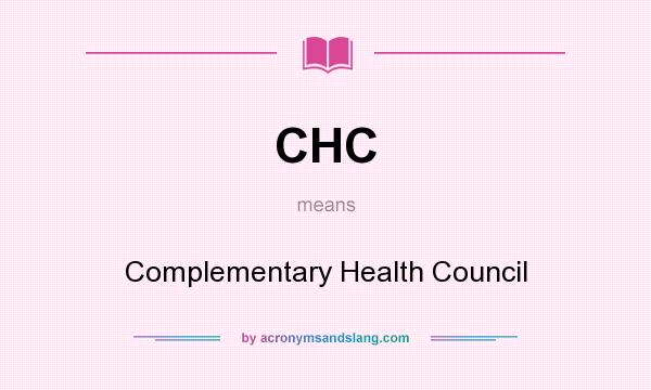 What does CHC mean? It stands for Complementary Health Council