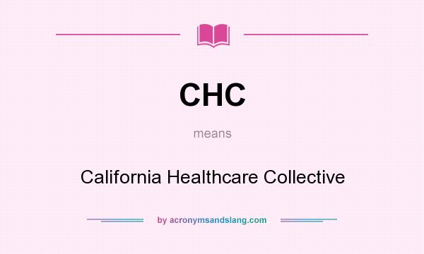 What does CHC mean? It stands for California Healthcare Collective