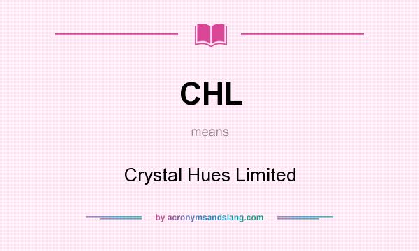 What does CHL mean? It stands for Crystal Hues Limited