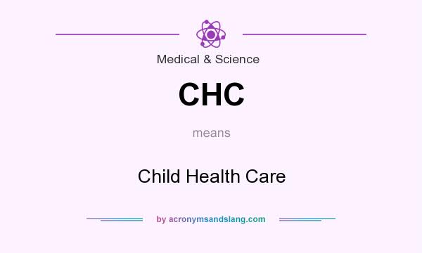 What does CHC mean? It stands for Child Health Care