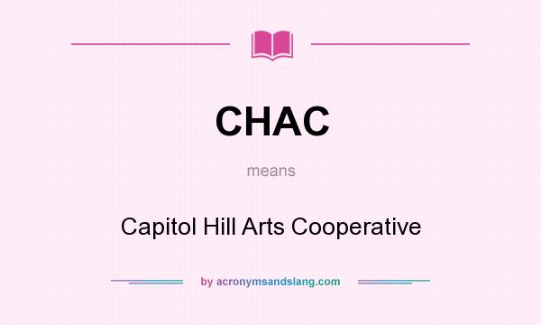 What does CHAC mean? It stands for Capitol Hill Arts Cooperative