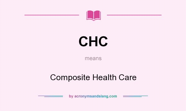 What does CHC mean? It stands for Composite Health Care