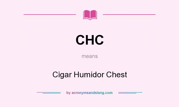 What does CHC mean? It stands for Cigar Humidor Chest