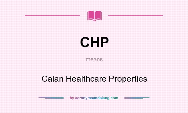 What does CHP mean? It stands for Calan Healthcare Properties