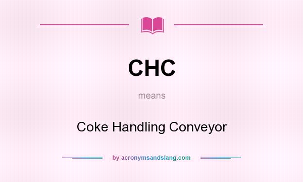 What does CHC mean? It stands for Coke Handling Conveyor