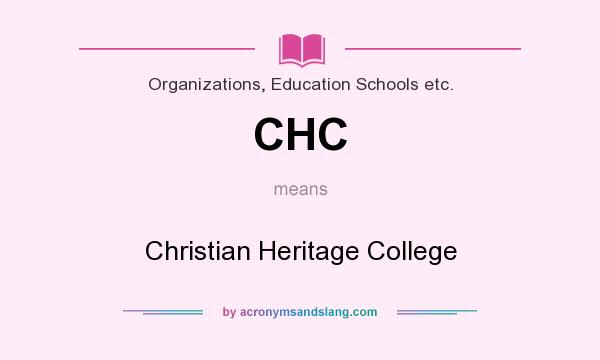 What does CHC mean? It stands for Christian Heritage College