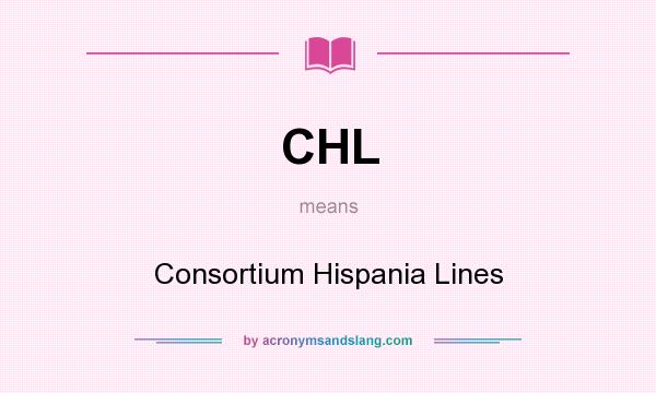 What does CHL mean? It stands for Consortium Hispania Lines