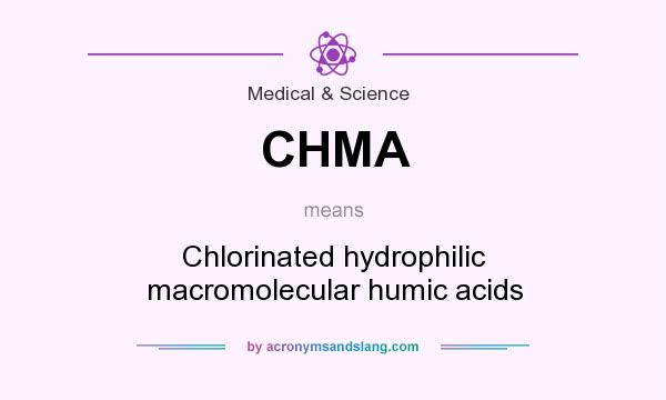 What does CHMA mean? It stands for Chlorinated hydrophilic macromolecular humic acids