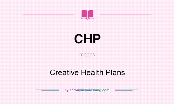 What does CHP mean? It stands for Creative Health Plans