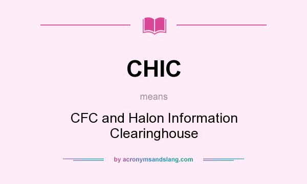 What does CHIC mean? It stands for CFC and Halon Information Clearinghouse