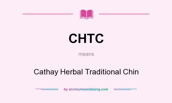 What does CHTC mean? It stands for Cathay Herbal Traditional Chin