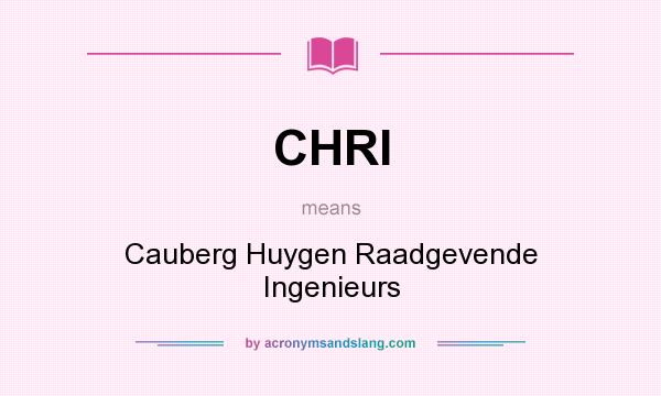 What does CHRI mean? It stands for Cauberg Huygen Raadgevende Ingenieurs