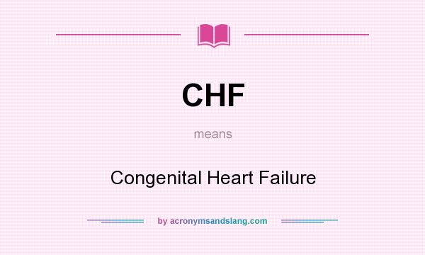 What does CHF mean? It stands for Congenital Heart Failure